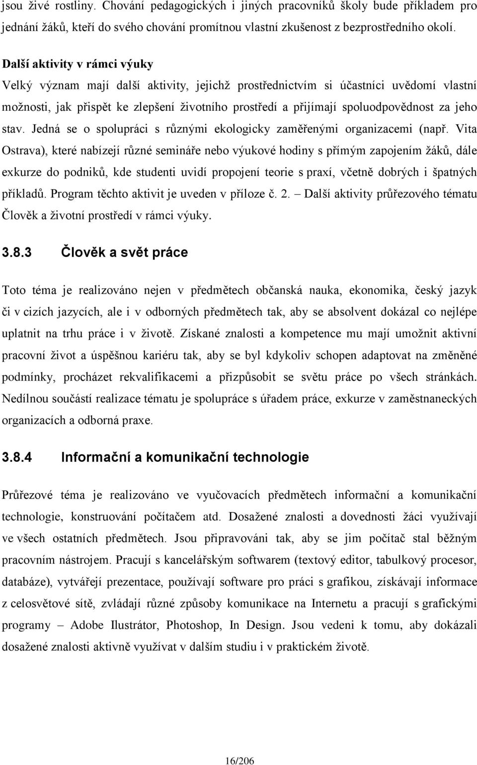 za jeho stav. Jedná se o spolupráci s různými ekologicky zaměřenými organizacemi (např.