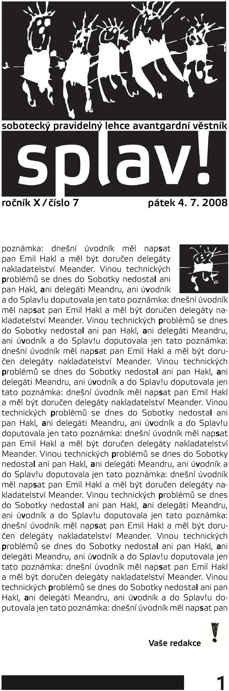 u doputovala jen tato poznámka: dnešní úvodník měl napsat pan Emil Hakl a měl být doručen delegáty nakladatelství Meander.