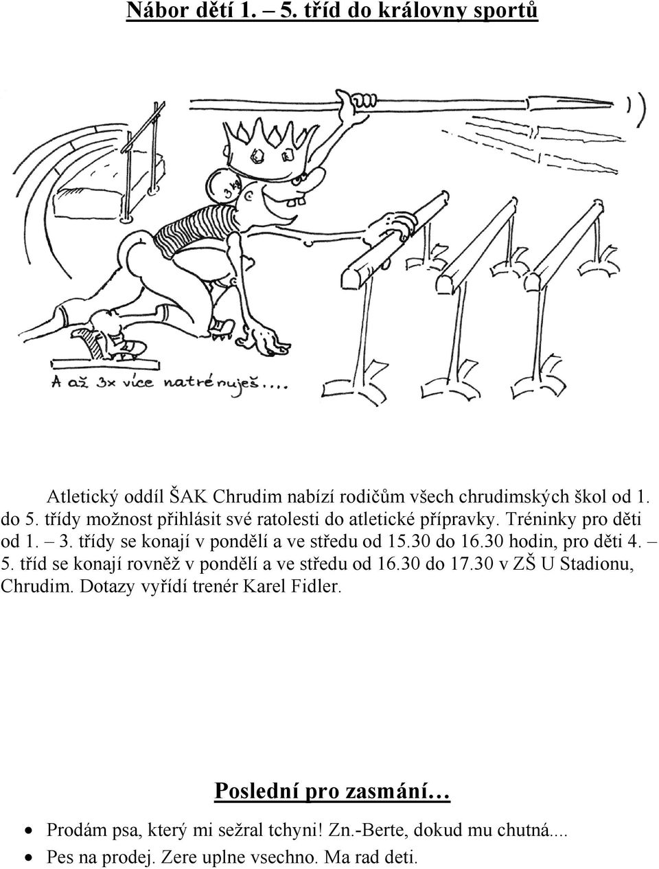 30 do 16.30 hodin, pro děti 4. 5. tříd se konají rovněž v pondělí a ve středu od 16.30 do 17.30 v ZŠ U Stadionu, Chrudim.