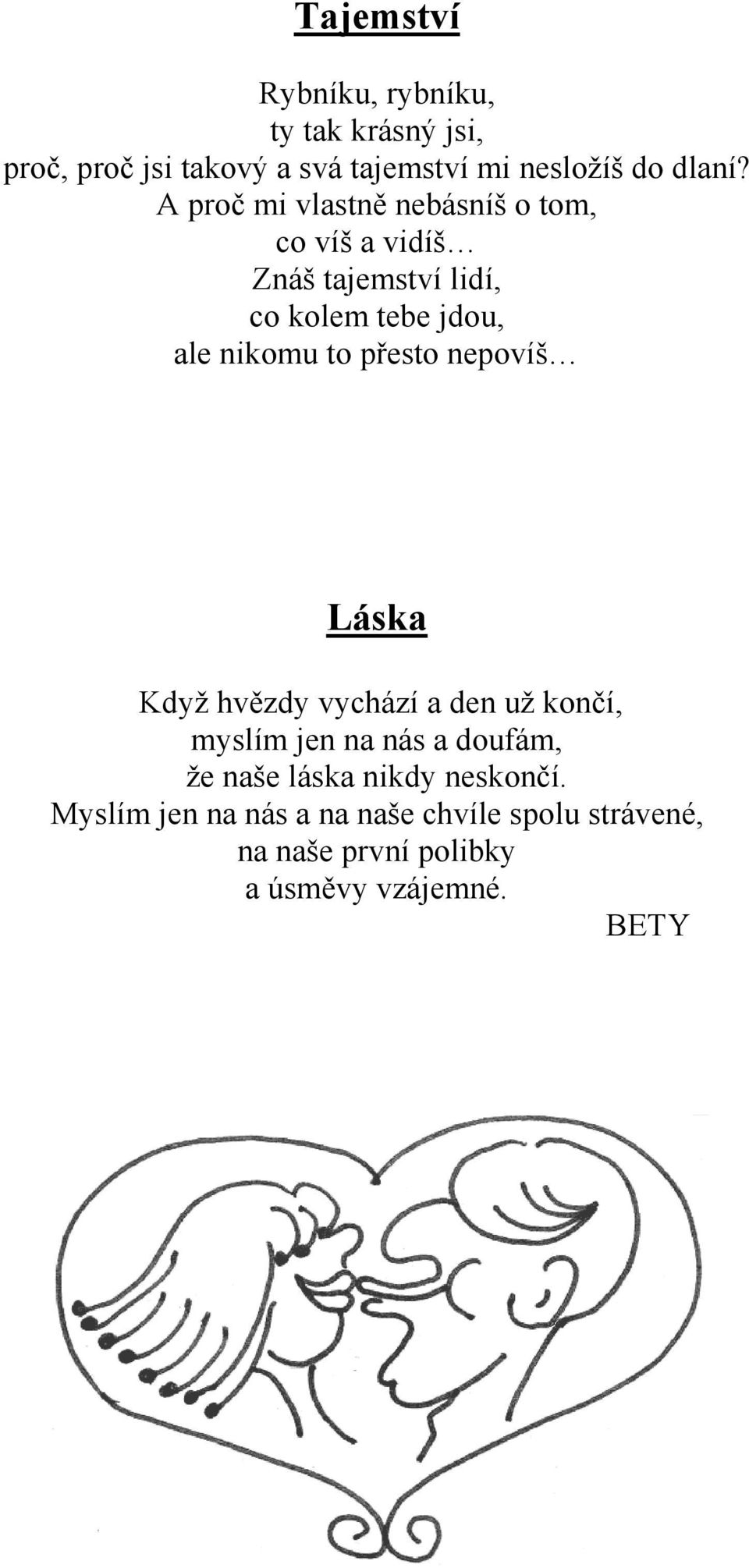 přesto nepovíš Láska Když hvězdy vychází a den už končí, myslím jen na nás a doufám, že naše láska nikdy