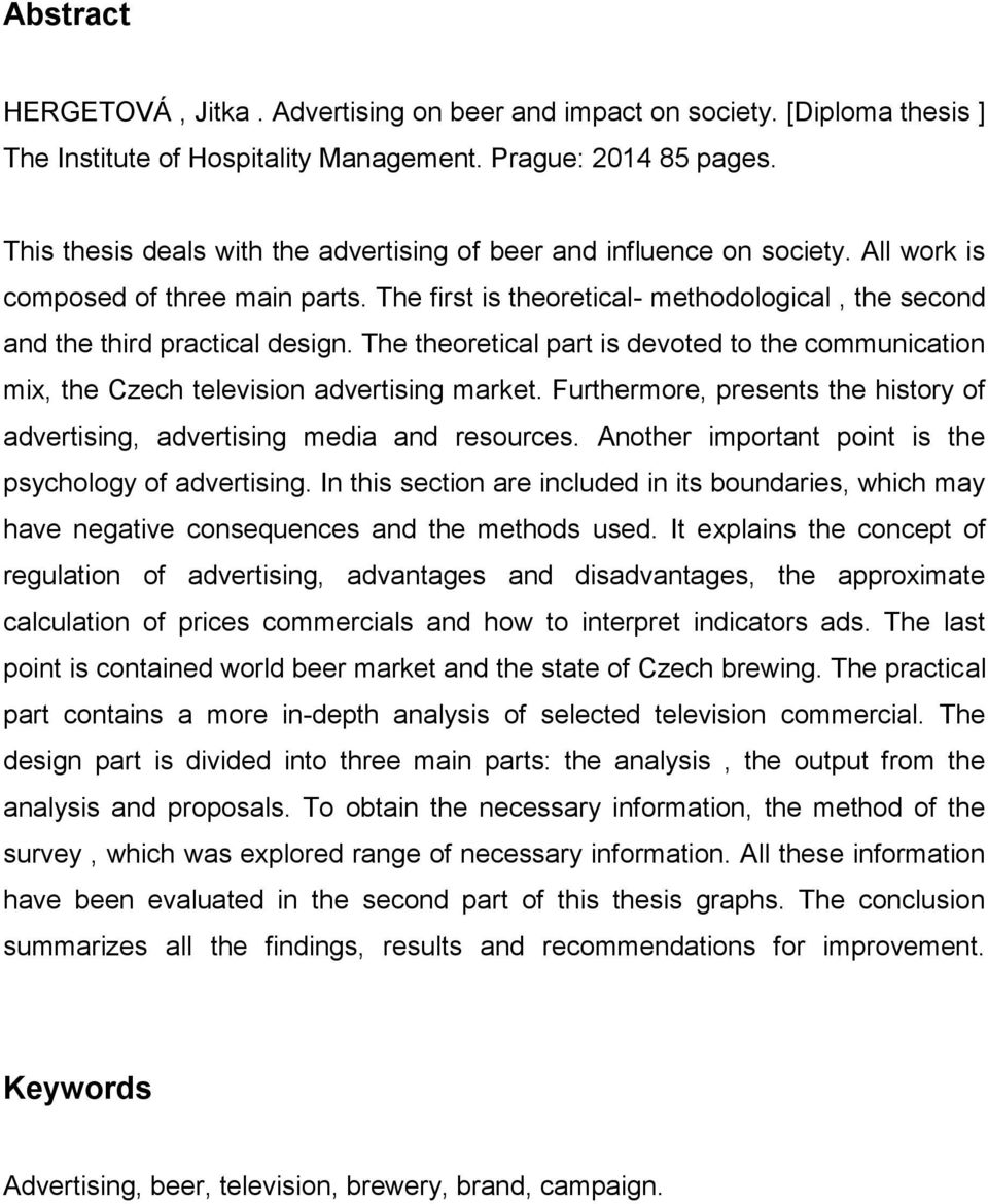 The theoretical part is devoted to the communication mix, the Czech television advertising market. Furthermore, presents the history of advertising, advertising media and resources.