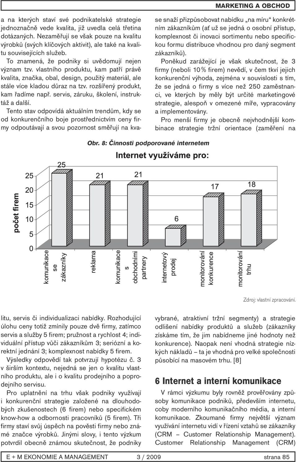 kterých by měly být určité marketingové strategie, alespoň v omezené míře, vypracovány a implementovány. Pro menší firmy je obecně nejvhodnější kombinace strategie tržní orientace (zaměření na Obr.