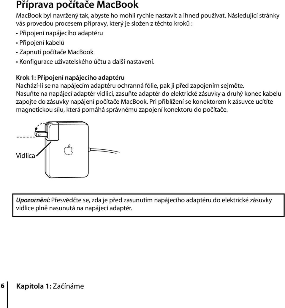 nastavení. Krok 1: Připojení napájecího adaptéru Nachází-li se na napájecím adaptéru ochranná fólie, pak ji před zapojením sejměte.