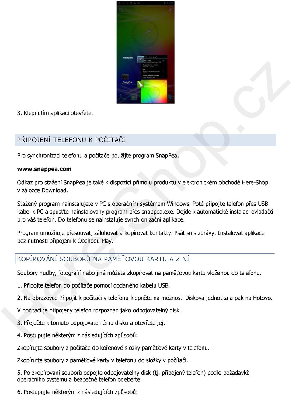 . Poté připojte telefon přes USB kabel k PC a spusťte nainstalovaný program přes snappea.exe. Dojdee k automatické instalaci ovladačů pro váš telefon.