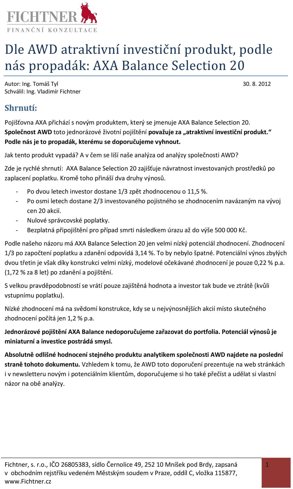 Společnost AWD toto jednorázové životní pojištění považuje za atraktivní investiční produkt. Podle nás je to propadák, kterému se doporučujeme vyhnout. Jak tento produkt vypadá?