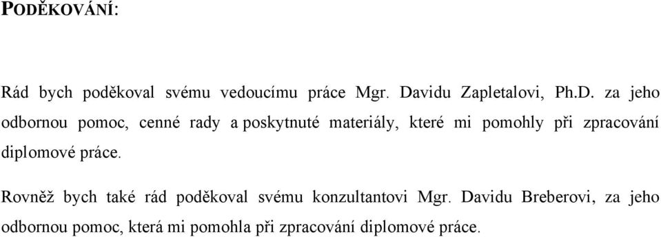 zpracování diplomové práce. Rovněž bych také rád poděkoval svému konzultantovi Mgr.