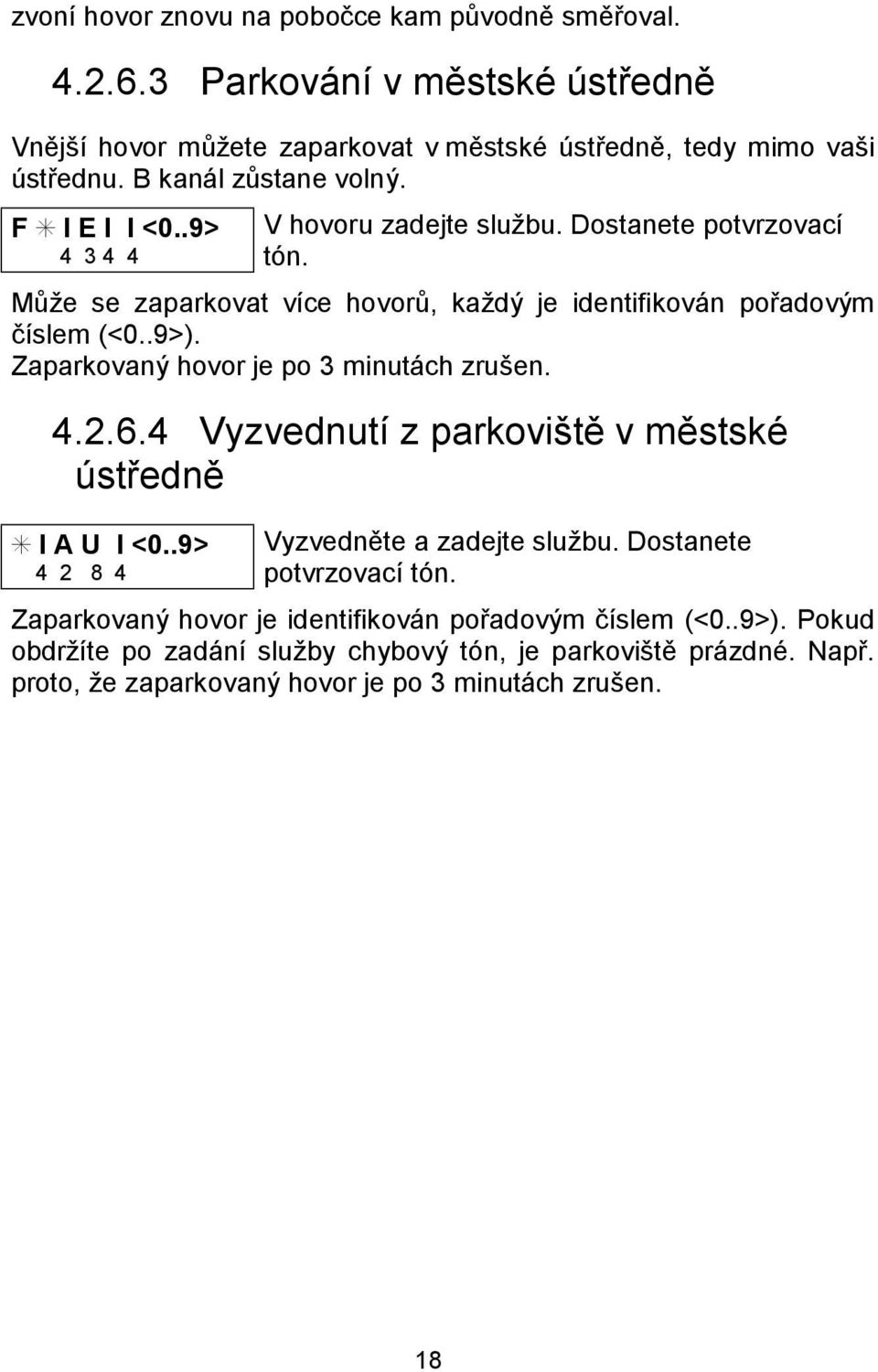 .9>). Zaparkovany hovor je po 3 minuta ch zrusen. 4.2.6.4 Vyzvednutı z parkoviste v mestskú ustredne S I A U I <0..9> 4 2 8 4 Vyzvednete a zadejte sluz bu.