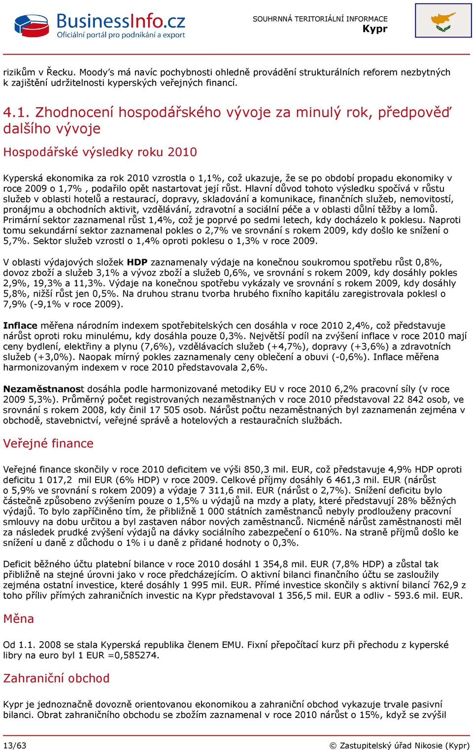 roce 2009 o 1,7%, podařilo opět nastartovat její růst.