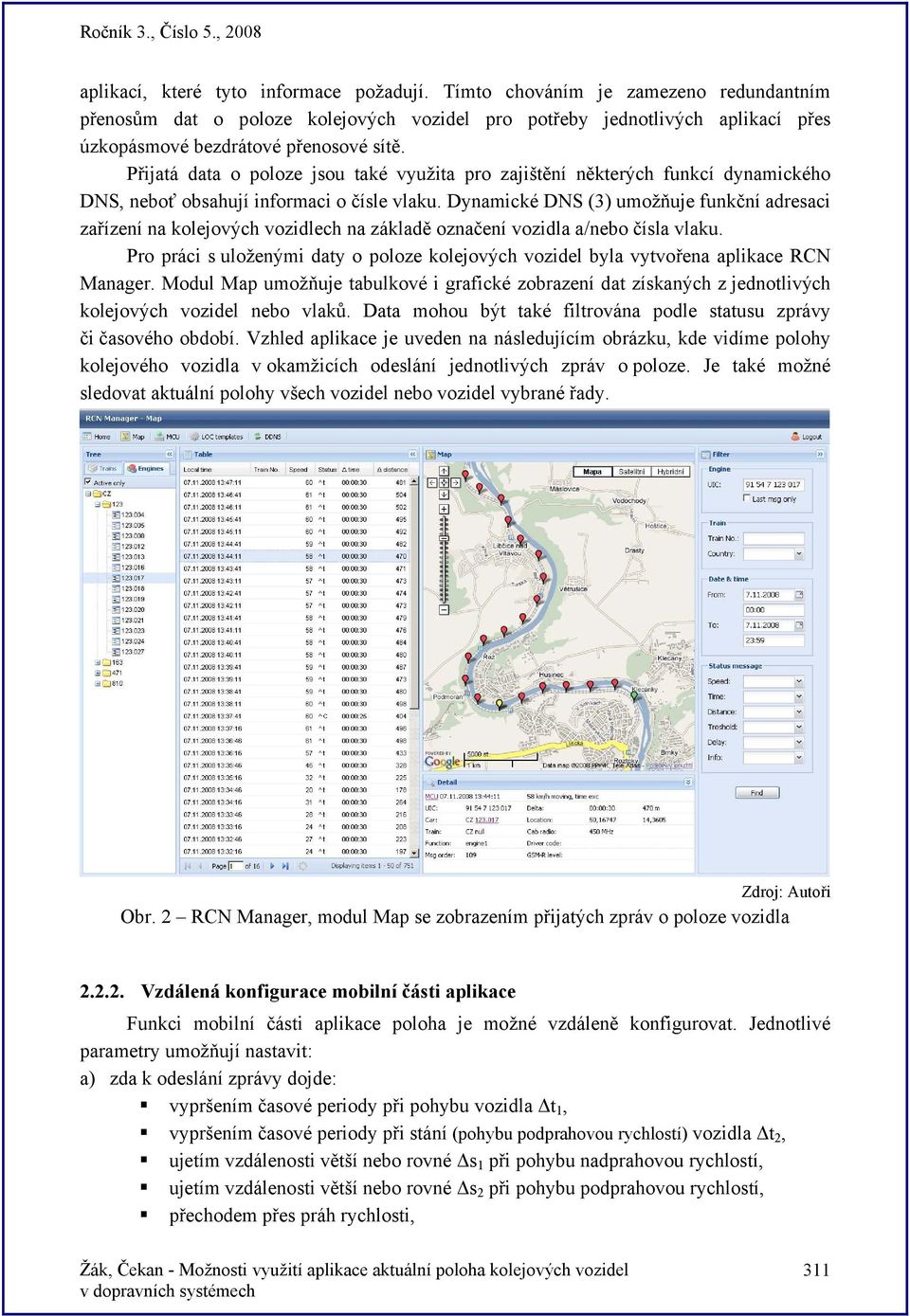 Dynamické DNS (3) umožňuje funkční adresaci zařízení na kolejových vozidlech na základě označení vozidla a/nebo čísla vlaku.