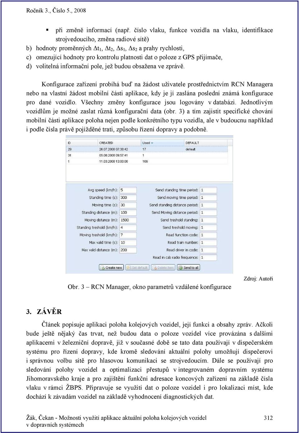 o poloze z GPS přijímače, d) volitelná informační pole, jež budou obsažena ve zprávě.