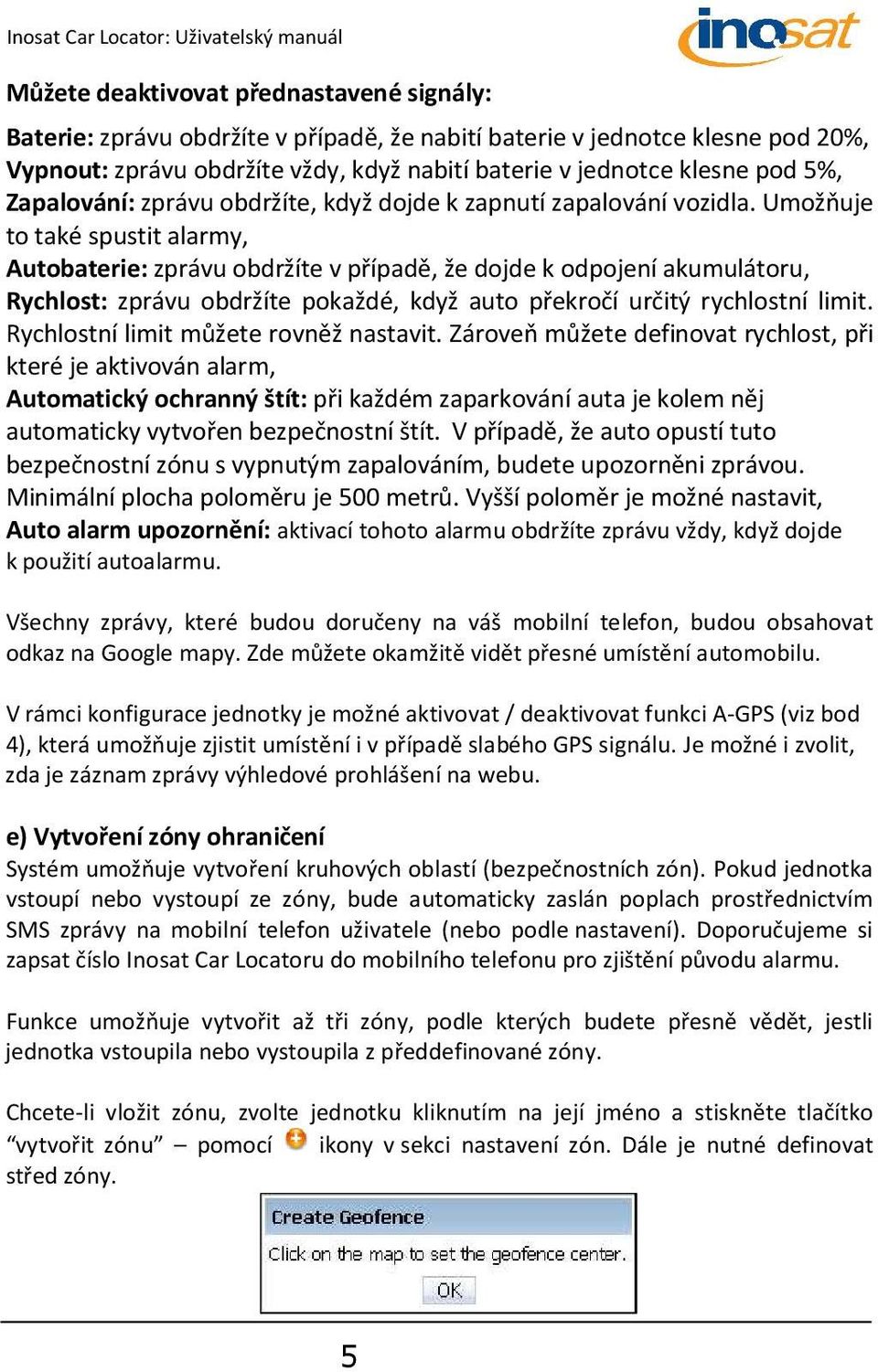 Umožňuje to také spustit alarmy, Autobaterie: zprávu obdržíte v případě, že dojde k odpojení akumulátoru, Rychlost: zprávu obdržíte pokaždé, když auto překročí určitý rychlostní limit.