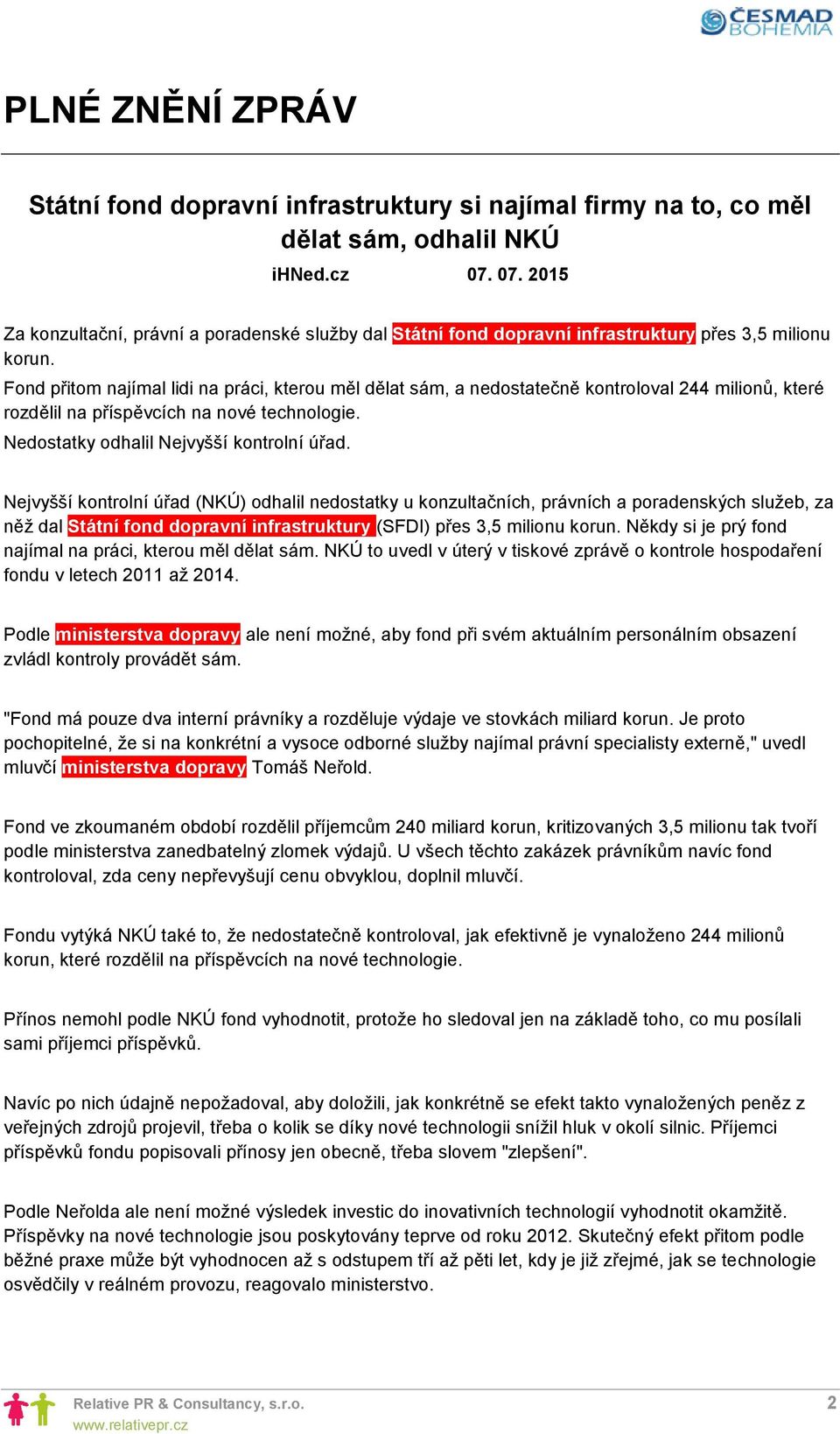 Fond přitom najímal lidi na práci, kterou měl dělat sám, a nedostatečně kontroloval 244 milionů, které rozdělil na příspěvcích na nové technologie. Nedostatky odhalil Nejvyšší kontrolní úřad.