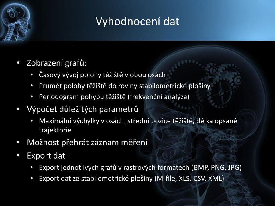 výchylky v osách, střední pozice těžiště, délka opsané trajektorie Možnost přehrát záznam měření Export dat