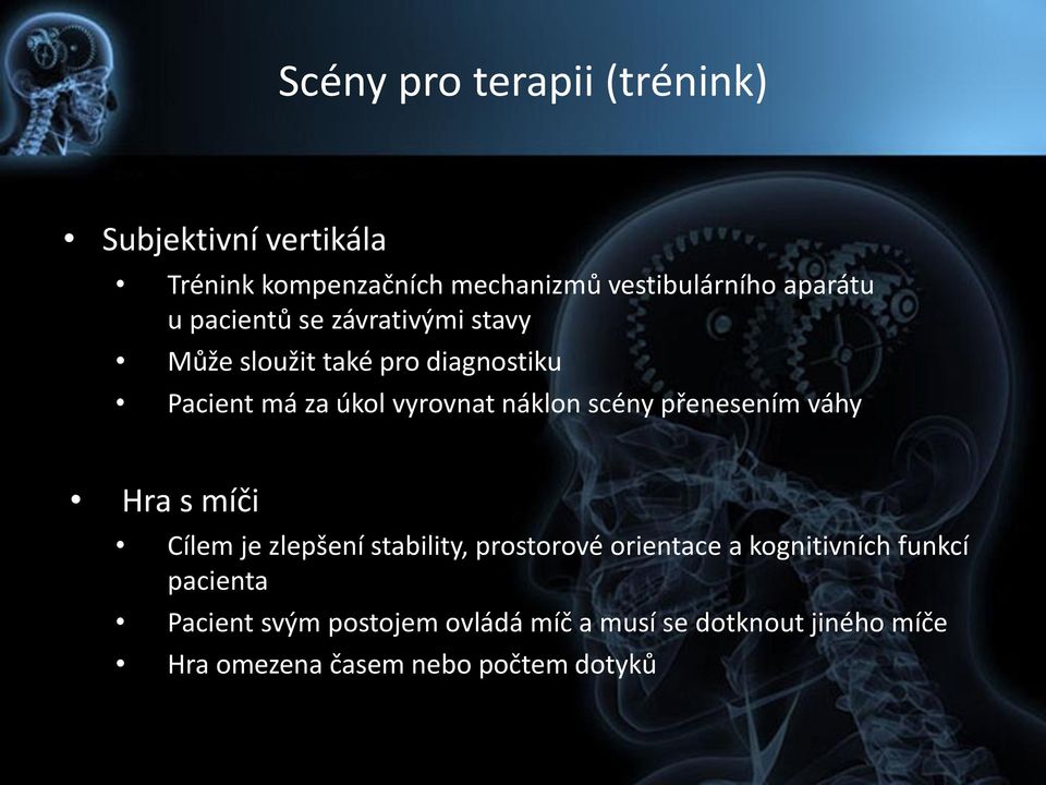 scény přenesením váhy Hra s míči Cílem je zlepšení stability, prostorové orientace a kognitivních funkcí