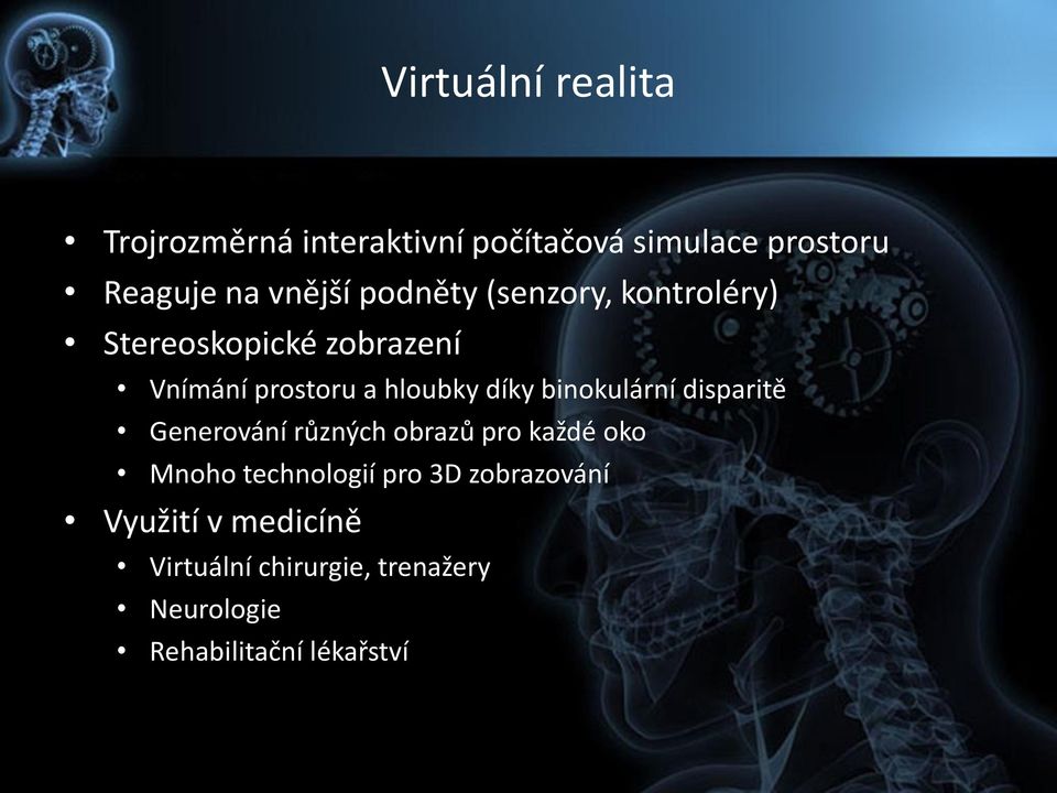 binokulární disparitě Generování různých obrazů pro každé oko Mnoho technologií pro 3D