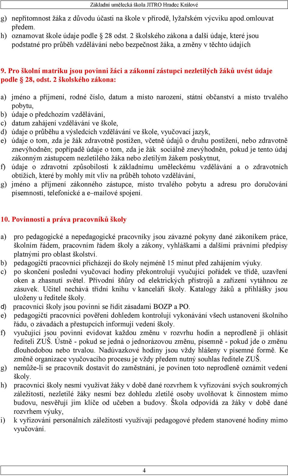 Pro školní matriku jsou povinni žáci a zákonní zástupci nezletilých žáků uvést údaje podle 28, odst.