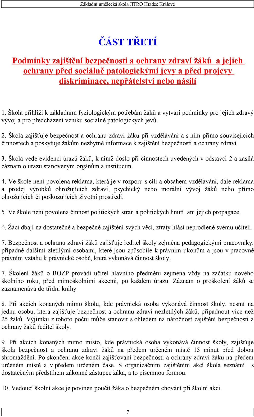 Škola zajišťuje bezpečnost a ochranu zdraví žáků při vzdělávání a s ním přímo souvisejících činnostech a poskytuje žákům nezbytné informace k zajištění bezpečnosti a ochrany zdraví. 3.