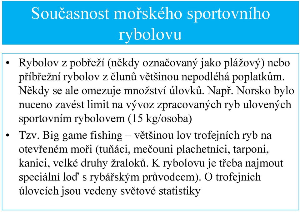 Norsko bylo nuceno zavést limit na vývoz zpracovaných ryb ulovených sportovním rybolovem (15 kg/osoba) Tzv.