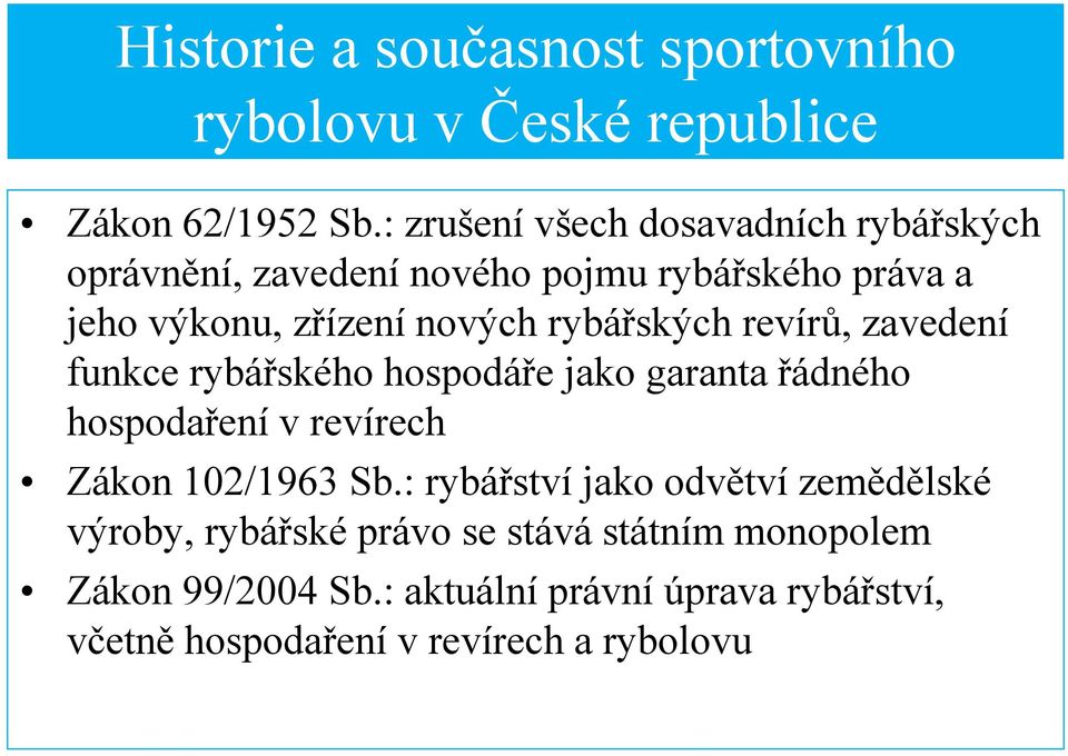 rybářských revírů, zavedení funkce rybářského hospodáře jako garanta řádného hospodaření v revírech Zákon 102/1963 Sb.