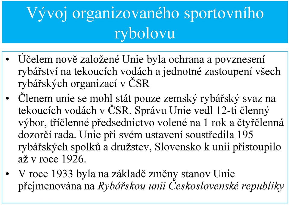 Správu Unie vedl 12-ti členný výbor, tříčlenné předsednictvo volené na 1 rok a čtyřčlenná dozorčí rada.