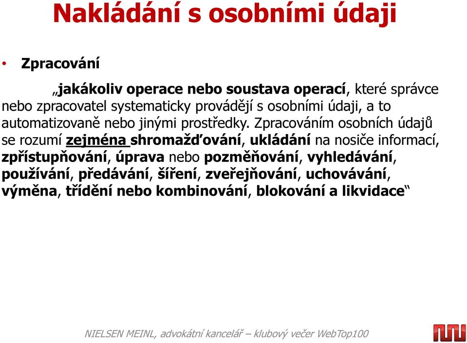 Zpracováním osobních údajů se rozumí zejména shromažďování, ukládání na nosiče informací, zpřístupňování, úprava