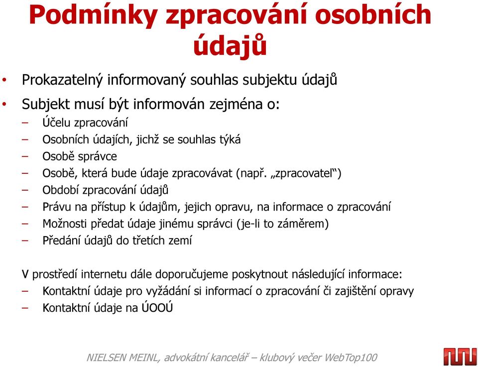 zpracovatel ) Období zpracování údajů Právu na přístup k údajům, jejich opravu, na informace o zpracování Možnosti předat údaje jinému správci (je-li