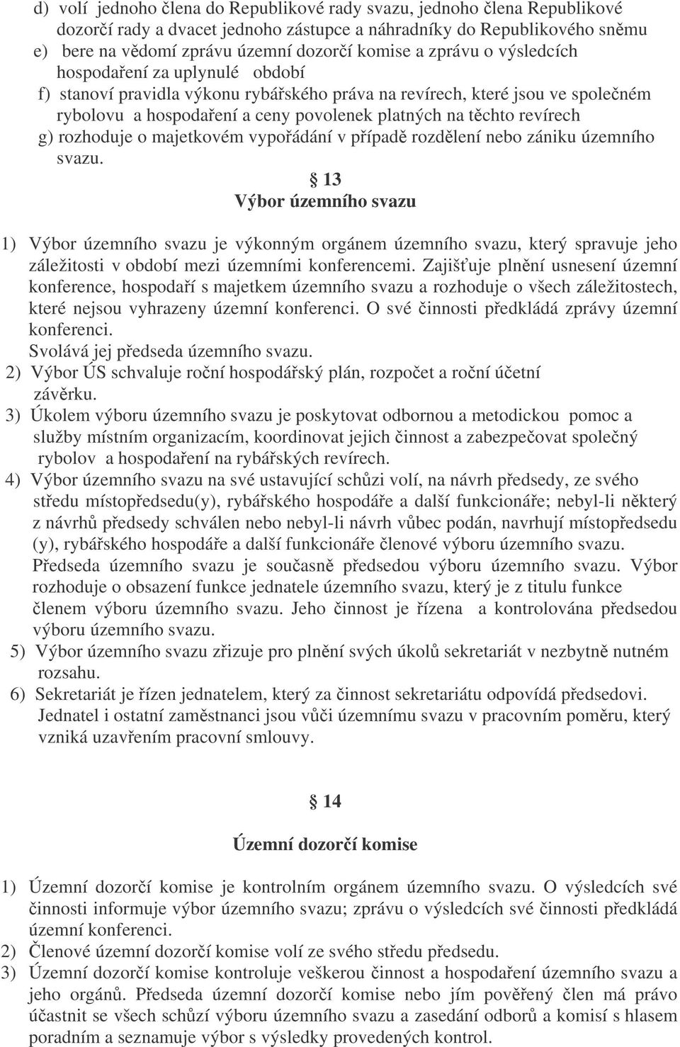 rozhoduje o majetkovém vypoádání v pípad rozdlení nebo zániku územního svazu.