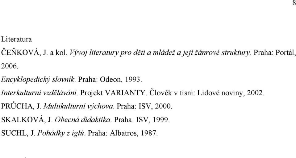 Projekt VARIANTY. Člověk v tísni: Lidové noviny, 2002. PRŮCHA, J. Multikulturní výchova.