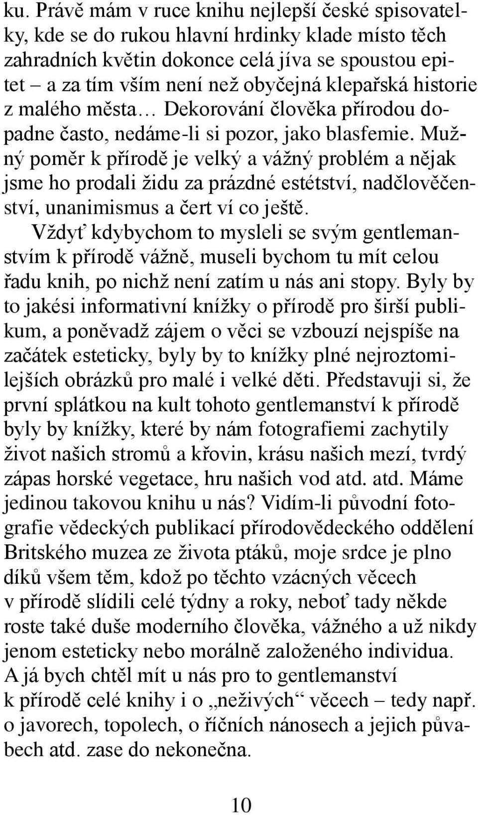 Mužný poměr k přírodě je velký a vážný problém a nějak jsme ho prodali židu za prázdné estétství, nadčlověčenství, unanimismus a čert ví co ještě.