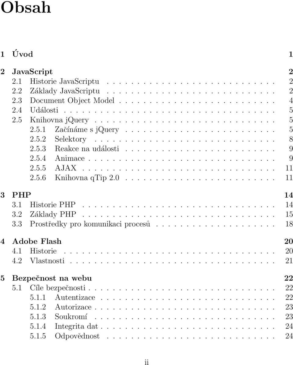 5.3 Reakce na události......................... 9 2.5.4 Animace............................... 9 2.5.5 AJAX................................ 11 2.5.6 Knihovna qtip 2.0......................... 11 3 PHP 14 3.