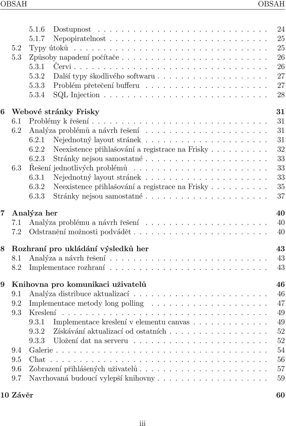 ........................... 28 6 Webové stránky Frisky 31 6.1 Problémy k řešení.............................. 31 6.2 Analýza problémů a návrh řešení..................... 31 6.2.1 Nejednotný layout stránek.