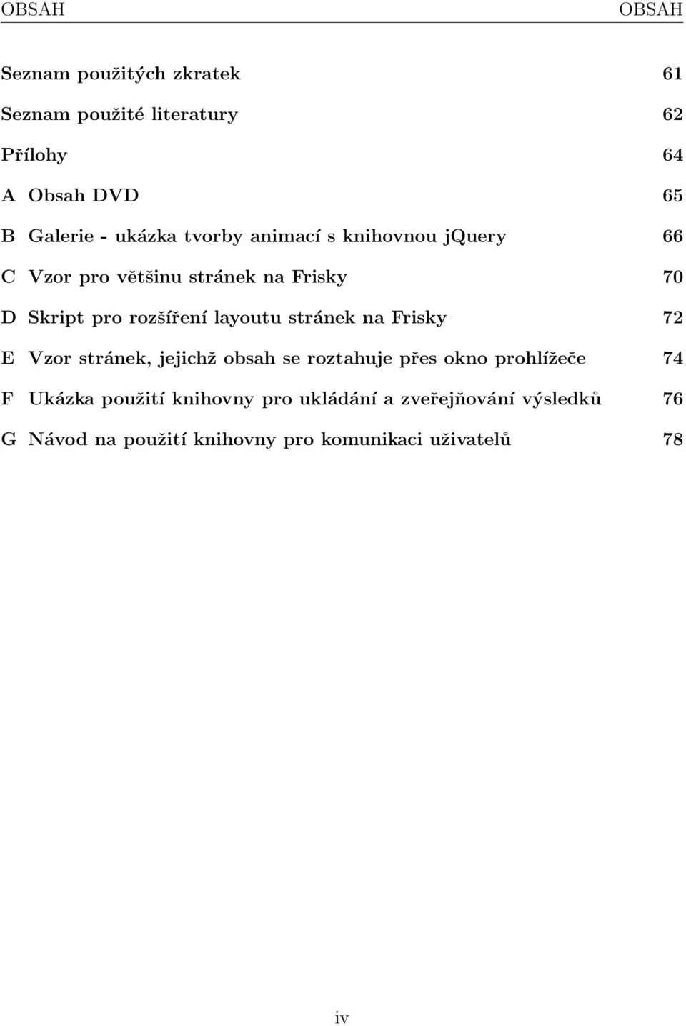 layoutu stránek na Frisky 72 E Vzor stránek, jejichž obsah se roztahuje přes okno prohlížeče 74 F Ukázka