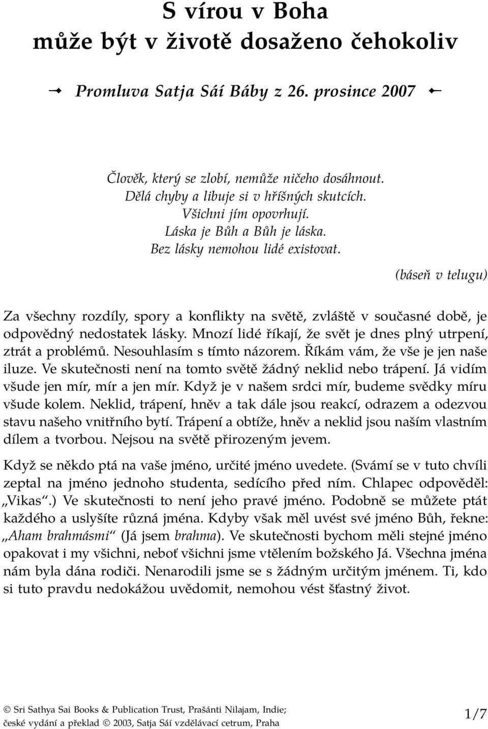 (báseň v telugu) Za všechny rozdíly, spory a konflikty na světě, zvláště v současné době, je odpovědný nedostatek lásky. Mnozí lidé říkají, že svět je dnes plný utrpení, ztrát a problémů.