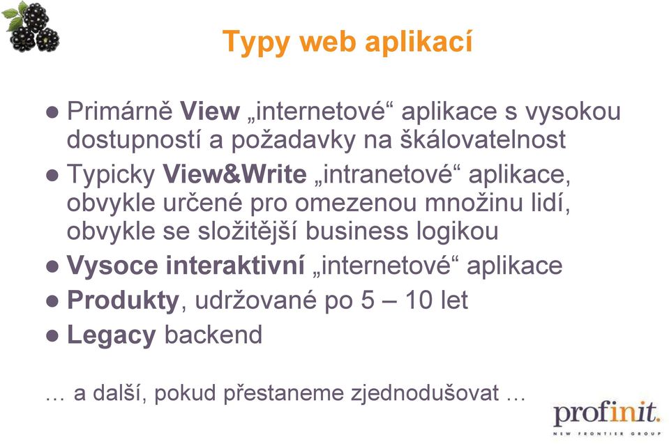 mnoţinu lidí, obvykle se sloţitější business logikou Vysoce interaktivní internetové