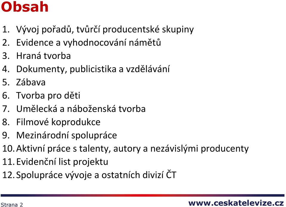 Umělecká a náboženská tvorba 8. Filmové koprodukce 9. Mezinárodní spolupráce 10.