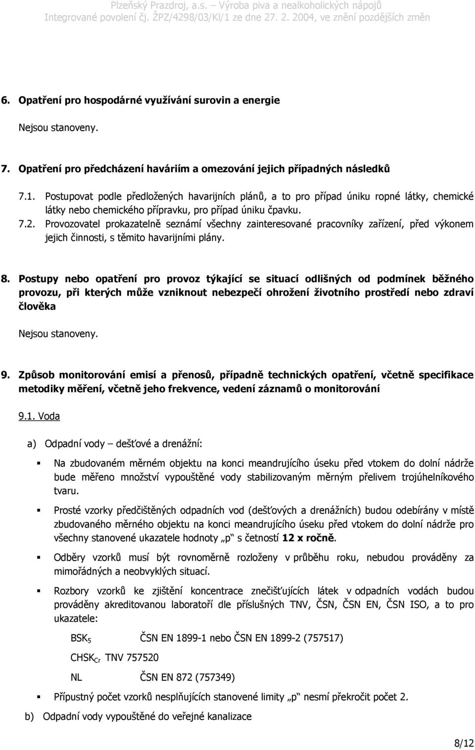 Provozovatel prokazatelně seznámí všechny zainteresované pracovníky zařízení, před výkonem jejich činnosti, s těmito havarijními plány. 8.