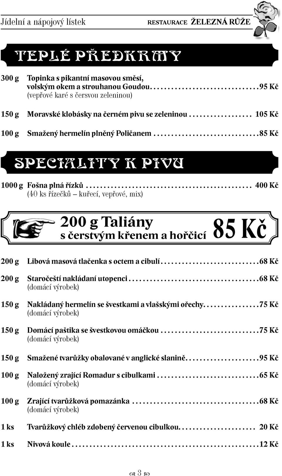 .............................85 Kč SPECIALITY K PIVU 1000 g Fošna plná řízků.