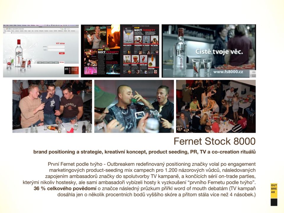 ZNAČKY FERNET STOCK 8000 Už jsi pil Fernet Stock 8000 je samotný. Přinášíme vám osm čirý jako vodka a voní tipů, jak si ho vychutnat po po bylinách!