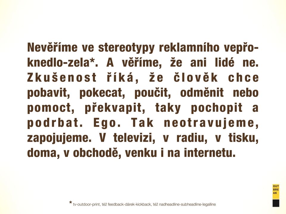 překvapit, taky pochopit a p o d r b a t. E g o. T a k n e o t r a v u j e m e, zapojujeme.