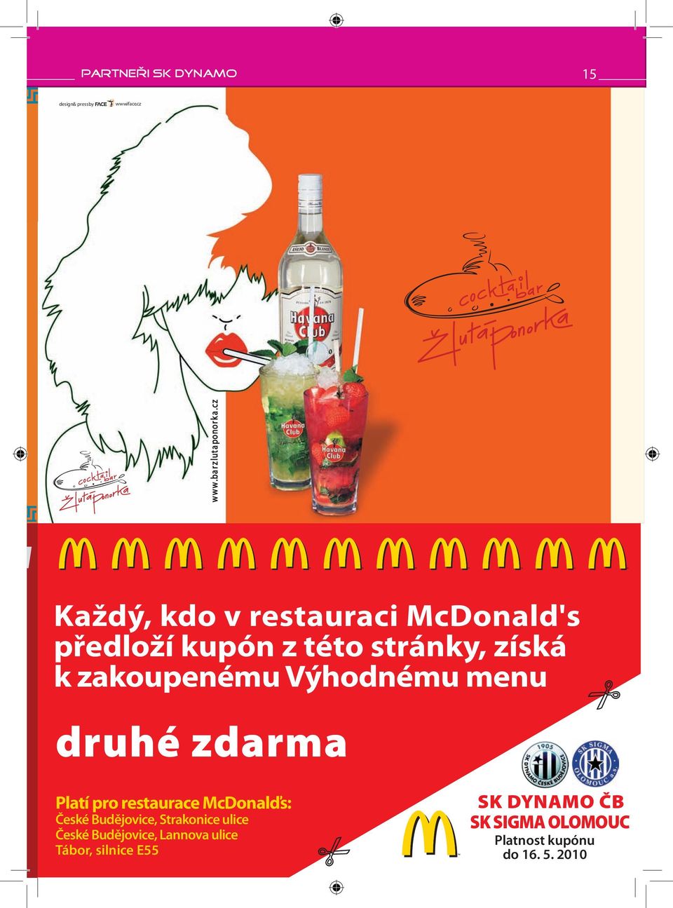 Výhodnému menu druhé zdarma Platí pro restaurace McDonalďs: České Budějovice, Strakonice