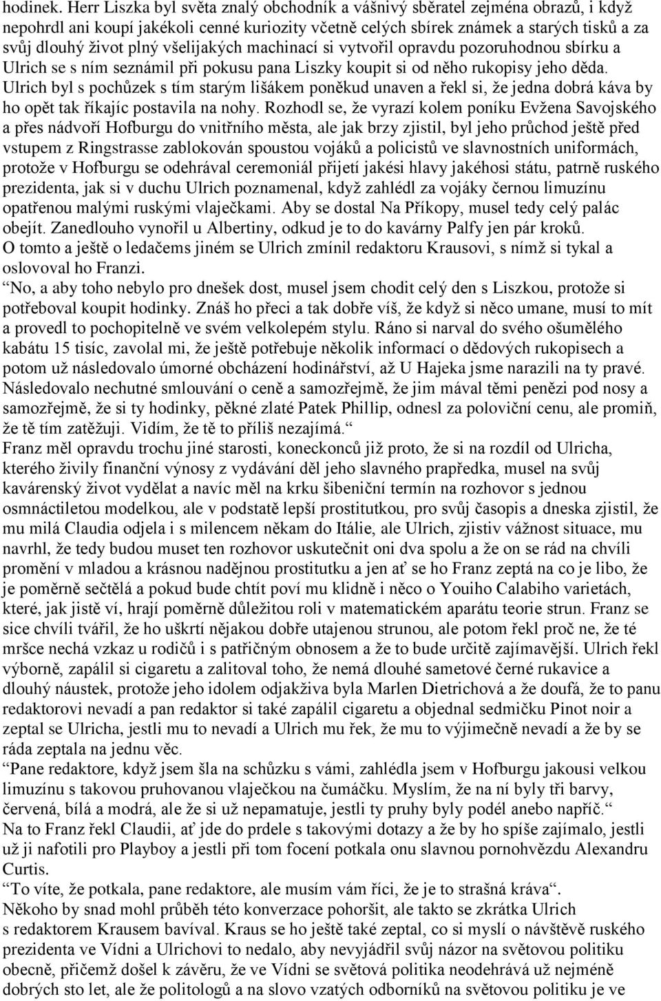 všelijakých machinací si vytvořil opravdu pozoruhodnou sbírku a Ulrich se s ním seznámil při pokusu pana Liszky koupit si od něho rukopisy jeho děda.