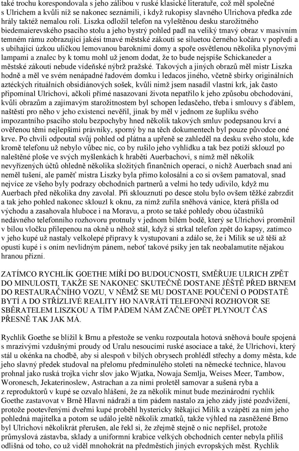 zákoutí se siluetou černého kočáru v popředí a s ubíhající úzkou uličkou lemovanou barokními domy a spoře osvětlenou několika plynovými lampami a znalec by k tomu mohl už jenom dodat, že to bude