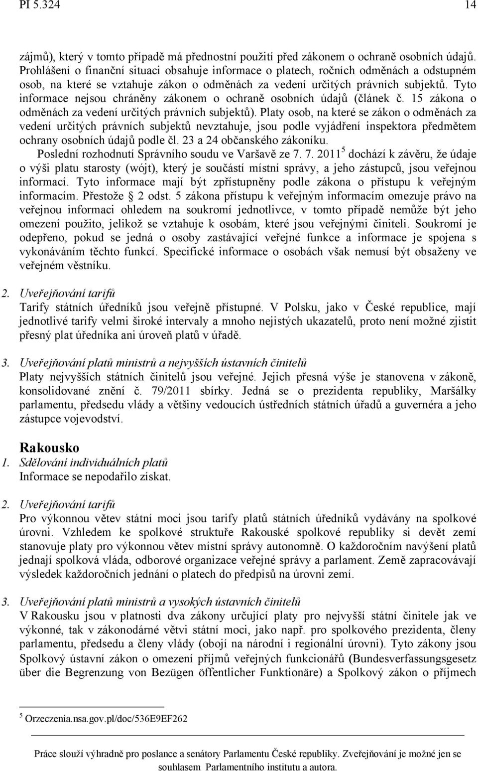 Tyto informace nejsou chráněny zákonem o ochraně osobních údajů (článek č. 15 zákona o odměnách za vedení určitých právních subjektů).