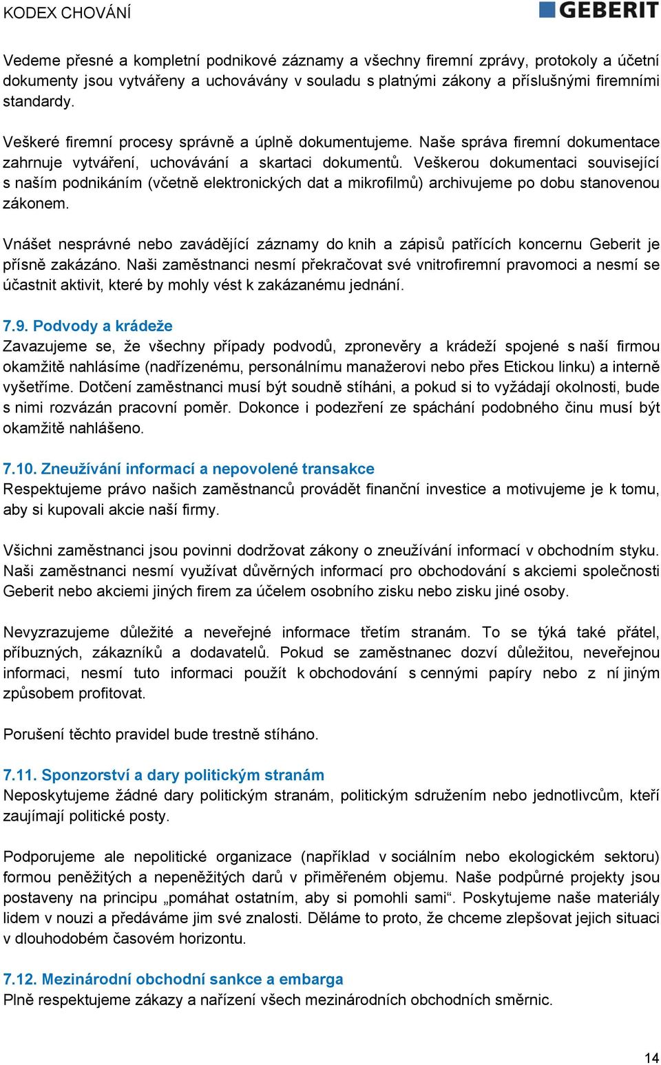 Veškerou dokumentaci související s naším podnikáním (včetně elektronických dat a mikrofilmů) archivujeme po dobu stanovenou zákonem.