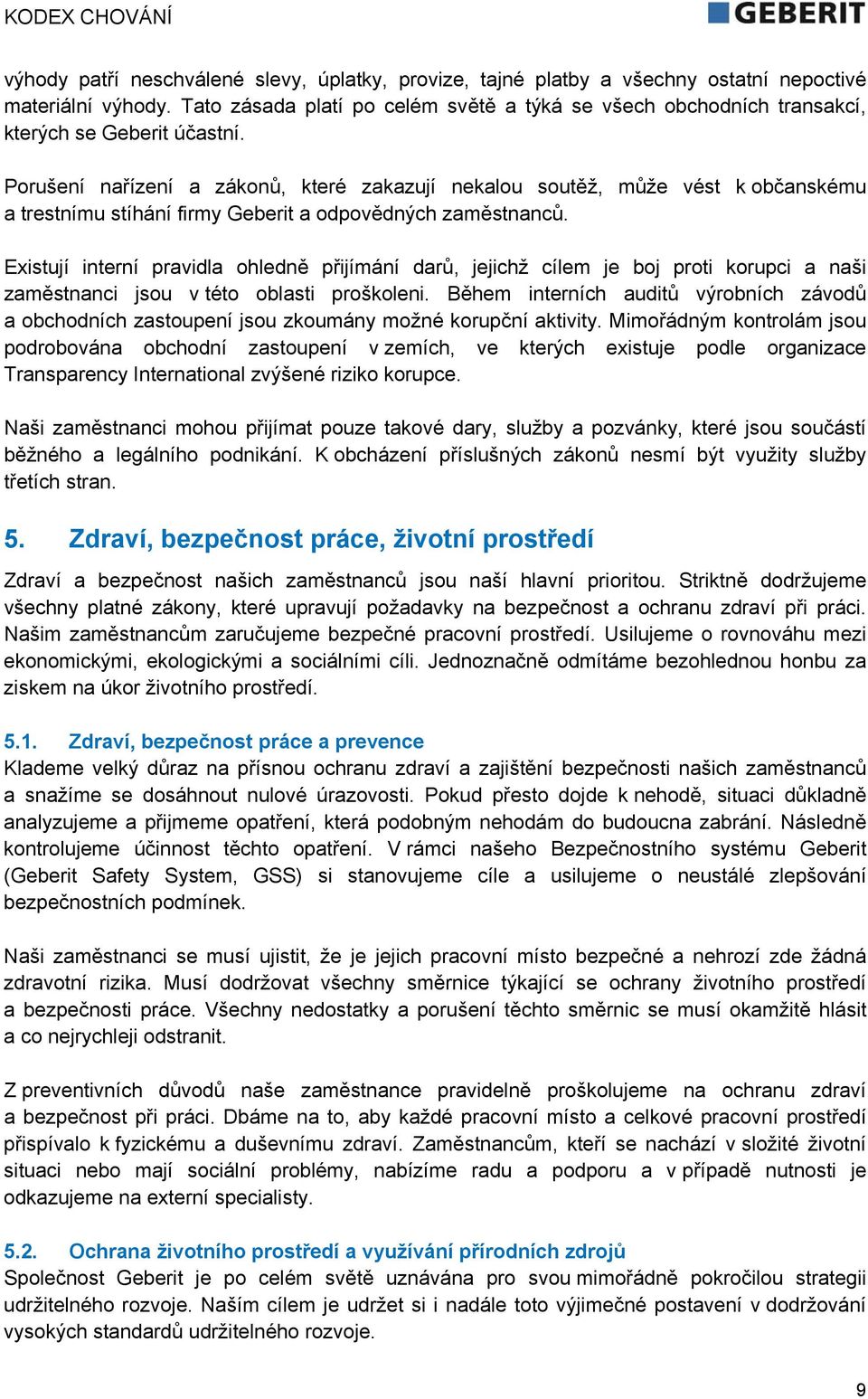 Porušení nařízení a zákonů, které zakazují nekalou soutěž, může vést k občanskému a trestnímu stíhání firmy Geberit a odpovědných zaměstnanců.