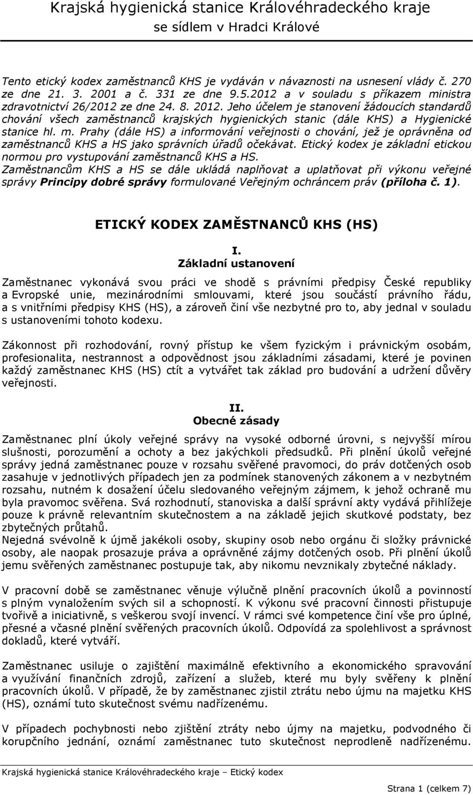 Prahy (dále HS) a informování veřejnosti o chování, jež je oprávněna od zaměstnanců KHS a HS jako správních úřadů očekávat.