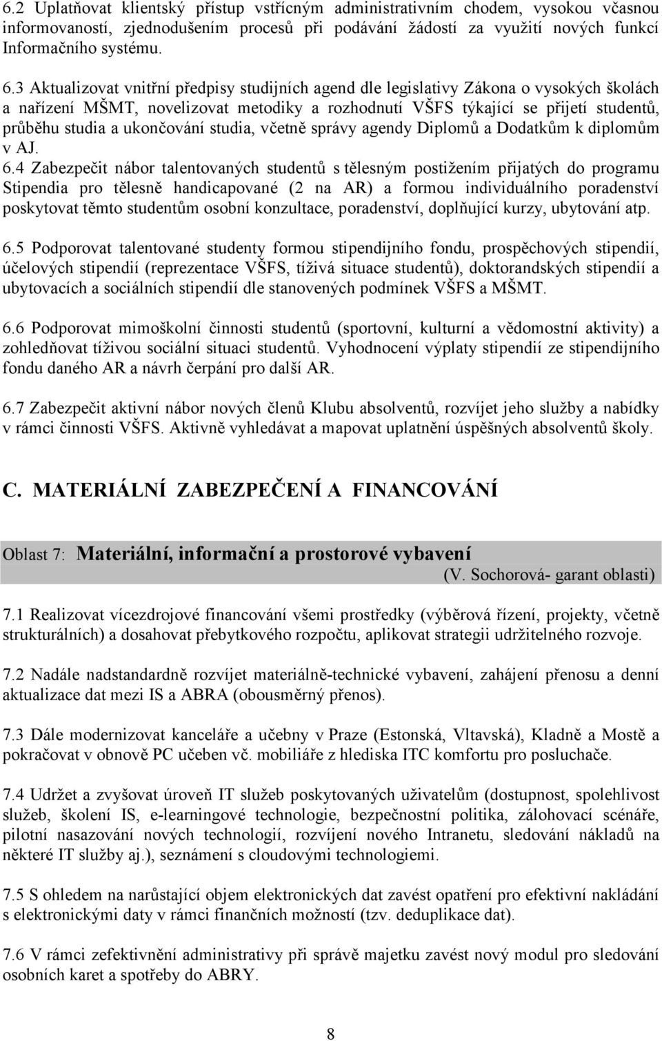 ukončování studia, včetně správy agendy Diplomů a Dodatkům k diplomům v AJ. 6.