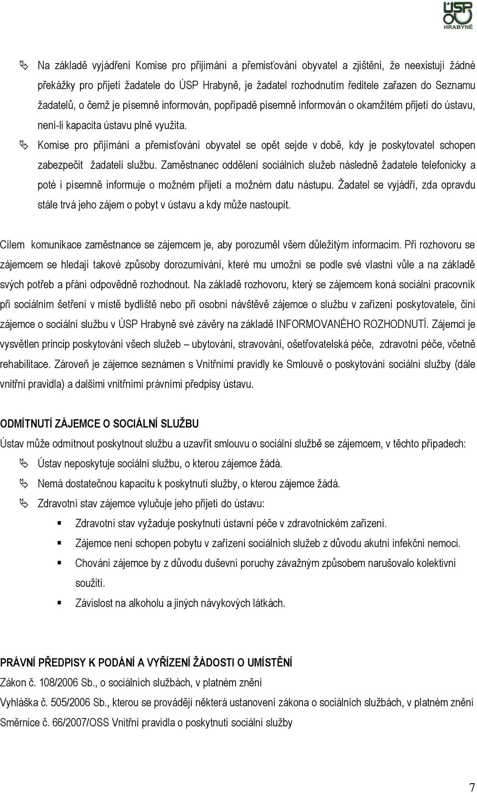 Komise pro přijímání a přemisťování obyvatel se opět sejde v době, kdy je poskytovatel schopen zabezpečit žadateli službu.