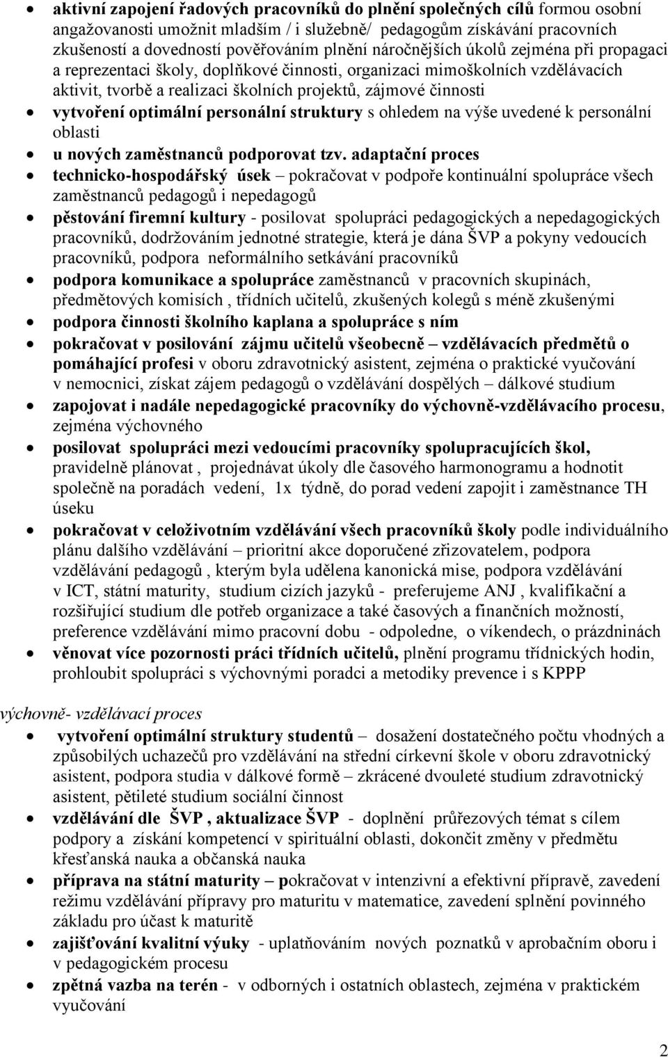 optimální personální struktury s ohledem na výše uvedené k personální oblasti u nových zaměstnanců podporovat tzv.