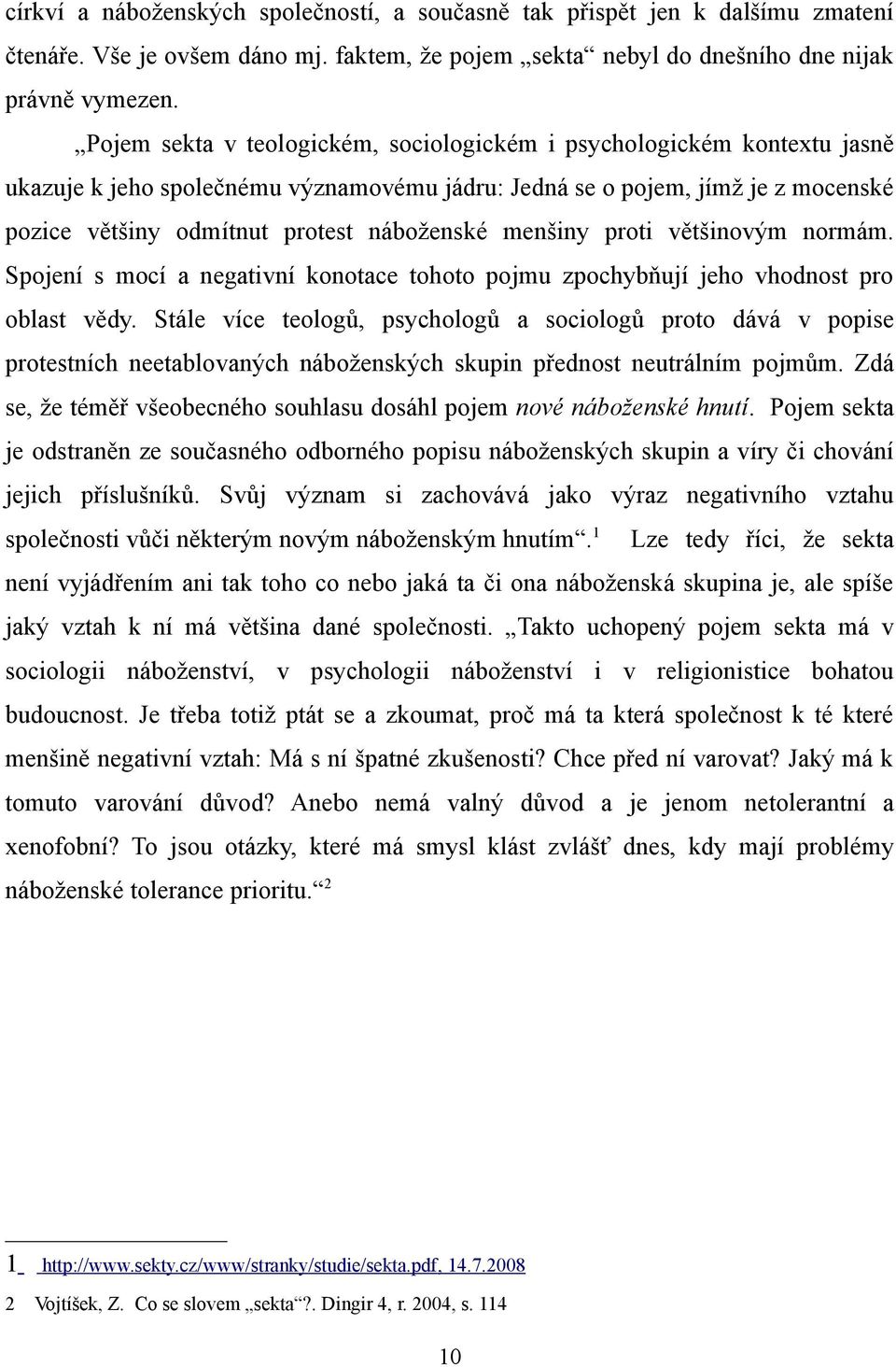 menšiny proti většinovým normám. Spojení s mocí a negativní konotace tohoto pojmu zpochybňují jeho vhodnost pro oblast vědy.